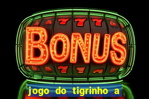 jogo do tigrinho a partir de r$ 5